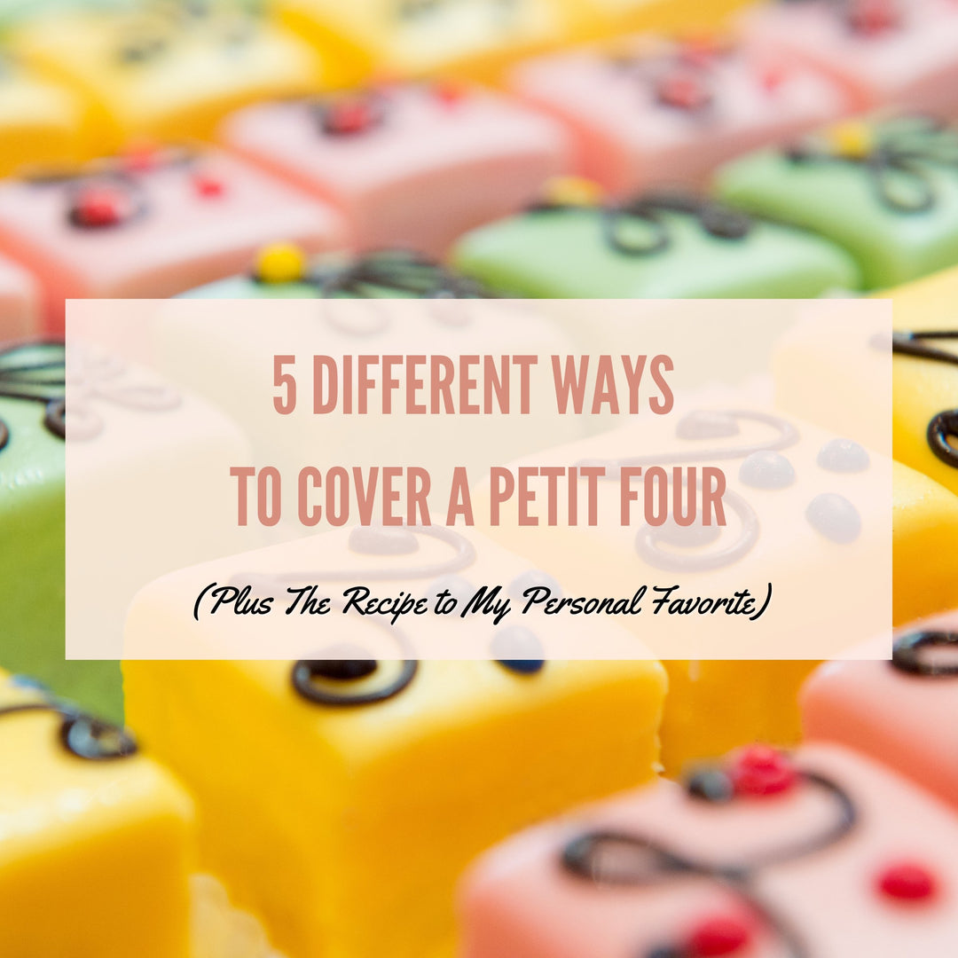 5 Different Ways to Cover a Petit Four (Plus The Recipe to My Personal Favorite) - Art Is In Cakes, Bakery Supply